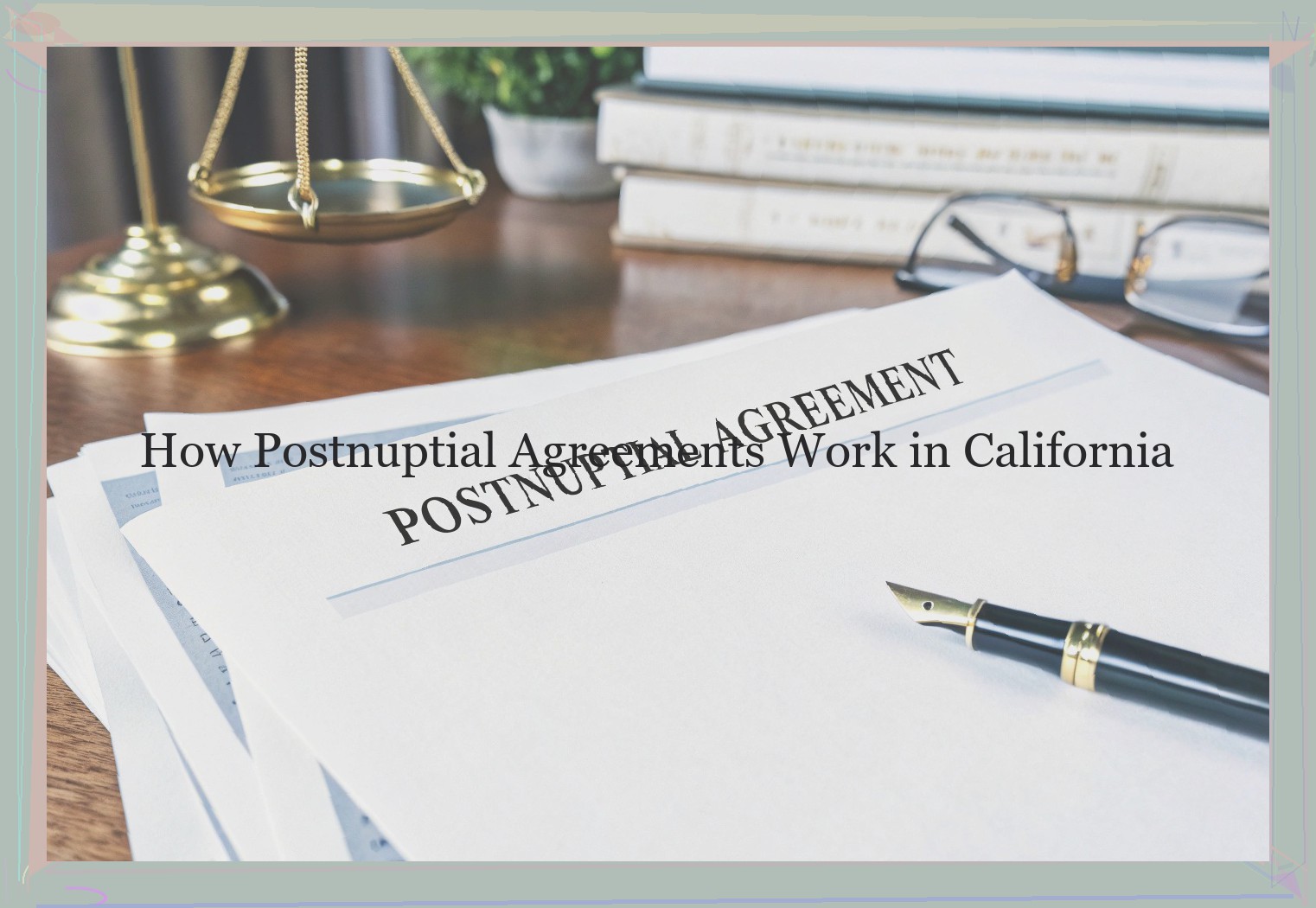 How Postnuptial Agreements Work in California