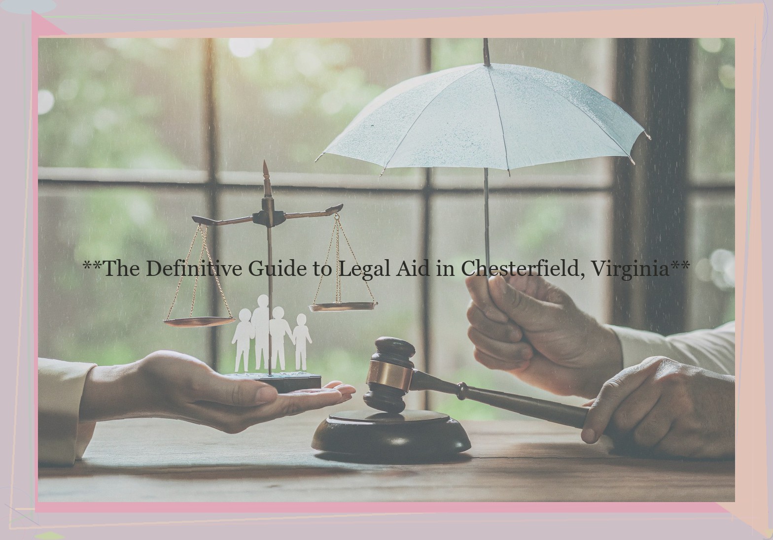 **The Definitive Guide to Legal Aid in Chesterfield, Virginia**